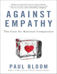 Paul Bloom — Against Empathy: The Case for Rational Compassion