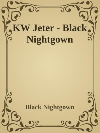 Black Nightgown — KW Jeter - Black Nightgown