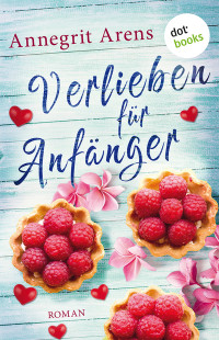 Annegrit Arens — Verlieben für Anfänger. Roman