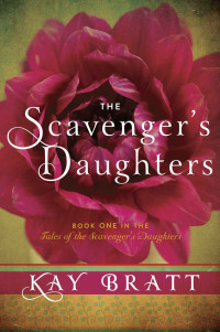 Kay Bratt — The Scavenger's Daughters (Tales of the Scavenger's Daughters Book 1)