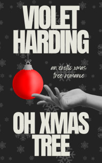 Harding, Violet — Oh Xmas Tree: An Erotic Xmas Tree Romance