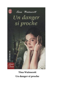 Tina Wainscott [Wainscott, Tina] — Un danger si proche