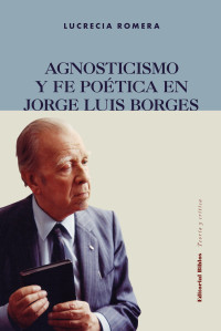 Lucrecia Romera; — Agnosticismo y fe potica en Jorge Luis Borges