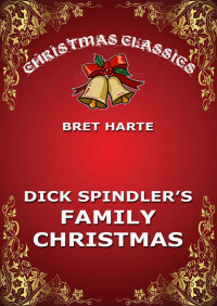 Bret Harte — Dick Spindler's Family Christmas