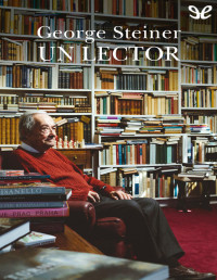 George Steiner — Un Lector