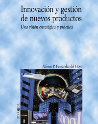 Alfonso P. Fernández del Hoyo — Innovación y gestión de nuevos productos (Economía Y Empresa) (Spanish Edition)