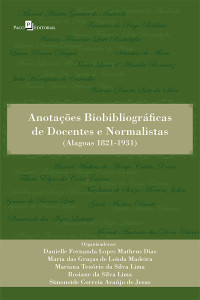 Danielle Fernanda Lopes Matheus Dias;Maria das Graas de Loiola Madeira;Mariana Tenrio da Silva Lima;Rosiane da Silva Lima;Simoneide Correia Arajo de Jesus; — Anotaes biobibliogrficas de docentes e normalistas