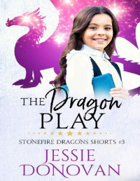 Jessie Donovan [Donovan, Jessie] — The Dragon Play (Stonefire Dragons Shorts Book 3)