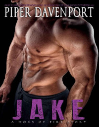 Piper Davenport [Davenport, Piper] — Jake (A Dogs of Fire Story Book 4)