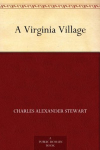 Charles Alexander Stewart [Stewart, Charles Alexander] — A Virginia Village