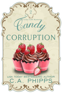 C. A. Phipps — Candy Corruption (Cozy Café Mystery 2)