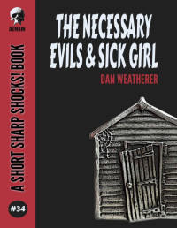 Dan Weatherer — The Necessary Evils & Sick Girl (Short Sharp Shocks! Book 34)