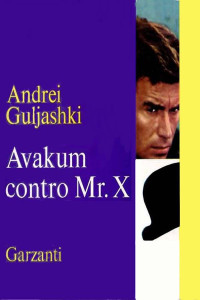 Andrei Gulijashki — Avakum contro Mr. X