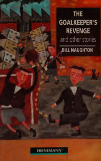 BILL NAUGHTON - PETER HODSON — The Goalkeeper's Revenge and Other Stories - Macmillan Heineman Readers: Level 3