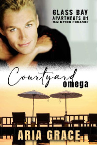 Aria Grace — Courtyard Omega: M/M MPreg Romance (Glass Bay Apartments Book 1)