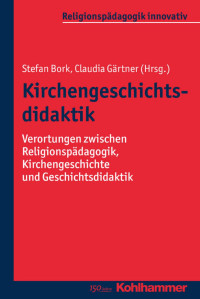 Stefan Bork & Claudia Gärtner — Kirchengeschichtsdidaktik