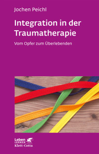 Jochen Peichl; — Integration in der Traumatherapie (Leben Lernen, Bd. 300)