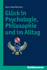 Jens-Uwe Martens; — Glck in Psychologie, Philosophie und im Alltag