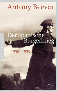 Antony Beevor — Der Spanische Bürgerkrieg 1936-1939