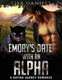 Lisa Daniels [Daniels, Lisa] — Emory’s Date with an Alpha: A Dating Agency Romance (Date Monsters for Alphas Book 4)