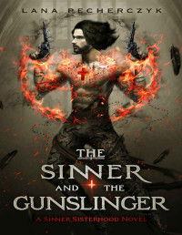Lana Pecherczyk — The Sinner and the Gunslinger: A second-chance, demon-hunting romance (The Sinner Sisterhood Book 2)