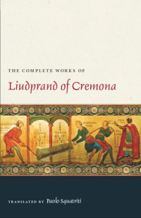 Liudprand, Squatriti, Paolo — The Complete Works of Liudprand of Cremona