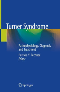 Patricia Y. Fechner, (ed.) — Turner Syndrome: Pathophysiology, Diagnosis and Treatment