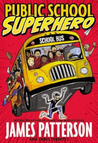 James Patterson & Chris Tebbetts [Patterson, James & Tebbetts, Chris] — Public School Superhero