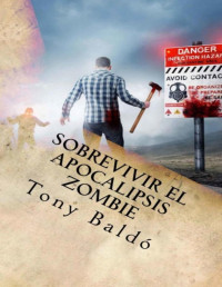 Tony Baldo [Baldo, Tony] — Sobrevivir el apocalipsis zombie
