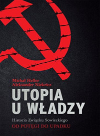 Michaił Heller & Aleksander Niekricz — Utopia u władzy. Historia Związku Sowieckiego. Tom 1