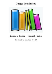 Alonso Gómez, Manuel Luis — Juego de adultos
