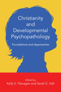 Kelly S. Flanagan;Sarah E. Hall; — Christianity and Developmental Psychopathology: Foundations and Approaches