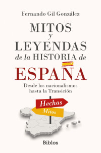 Fernando Gil González — Mitos y leyendas de la historia de España