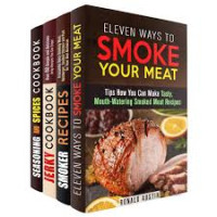 Ronald Austin, Erica Shaw, Michael Hansen, Amber Powell — Smoke Your Meat: Mouthwatering Smoked Meat Recipes, Jerky Cookbook and Spice Mixes for Your Best Barbecue