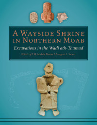 P. M. Michele Daviau;Margreet L. Steiner; — A Wayside Shrine in Northern Moab: Excavations in the Wadi Ath-Thamad