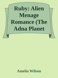 Amelia Wilson — Ruby: Alien Menage Romance (The Adna Planet Series Book 3)