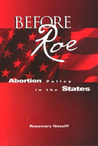 Rosemary Nossiff — Before Roe: Abortion Policy in the States