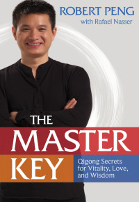 Peng, Robert — The Master Key: Qigong Secrets for Vitality, Love, and Wisdom