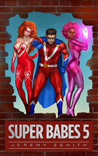 Jeremy Zenith — Super Babes 5: A Superhero LitRPG Adventure