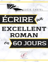 Lucie Castel — Écrire un excellent roman en 60 jours