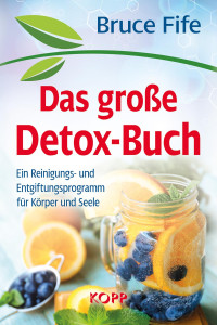 Fife, Bruce — Das große Detox Buch · Ein Reinigungs- und Entgiftungsprogramm für Körper und Seele