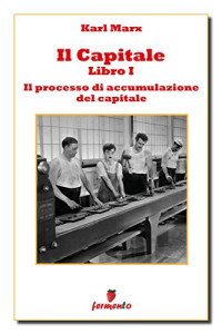 Karl Marx & Ugo Pratz (curatore) — Il Capitale - Libro I - Il processo di produzione del capitale (Economia, business e finanza) (Italian Edition)