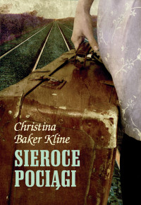 Christina Baker Kline — SIEROCE POCIĄGI