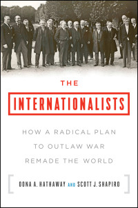 Oona A. Hathaway & Scott J. Shapiro — The Internationalists