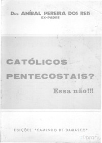 Anibal Pereira dos Reis - Catolicos Pentecostais!!! Essa Não — Anibal Pereira dos Reis - Catolicos Pentecostais!!! Essa Não