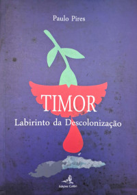 Paulo Pires — Timor- Labirinto da Descolonização