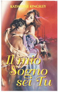 Katherine Kingsley [Kingsley, Katherine] — Il Mio Sogno Sei Tu