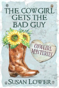 Susan Lower — The Cowgirl Gets The Bad Guy (Cowgirl Mysteries 01)