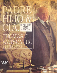 Thomas J. Watson Jr — PADRE, HIJO & CÍA.