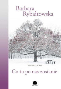 Barbara Rybałtowska — Co tu po nas zostanie. Saga część VIII